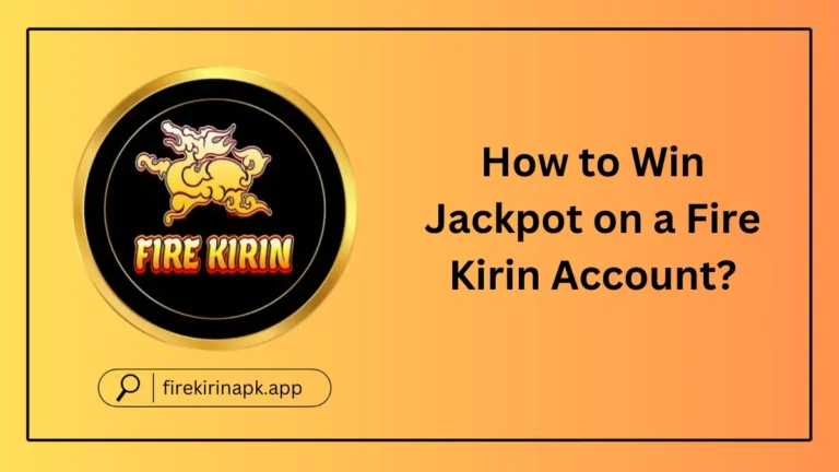 How to Win Jackpot on a Fire Kirin Account?