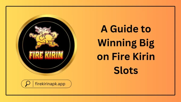 A Guide to Winning Big on Fire Kirin Slots