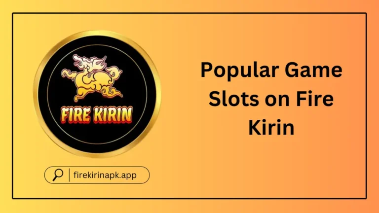 Popular Game Slots on Fire Kirin