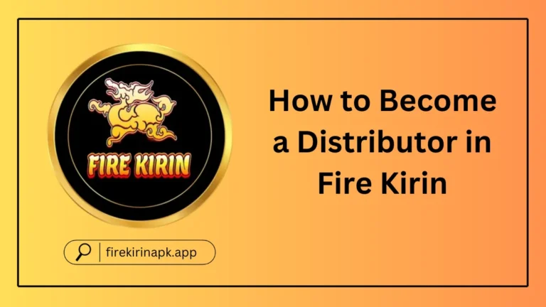 How to Become a Distributor in Fire Kirin