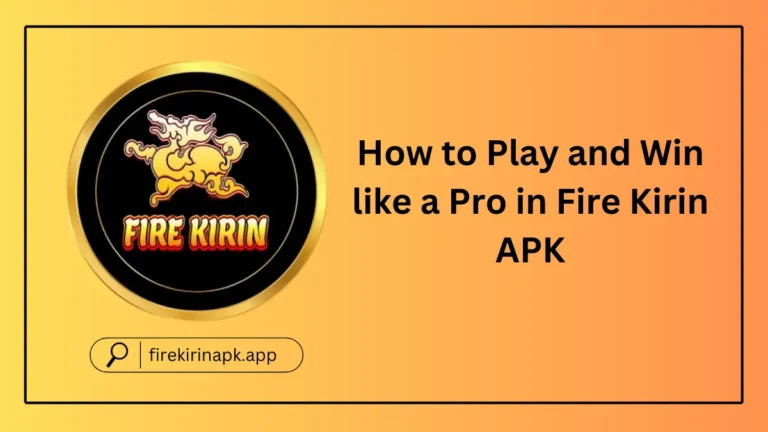 How to Play and Win like a Pro in Fire Kirin APK