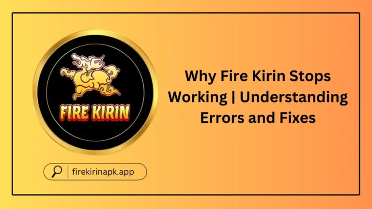 Why Fire Kirin Stops Working | Understanding Errors and Fixes