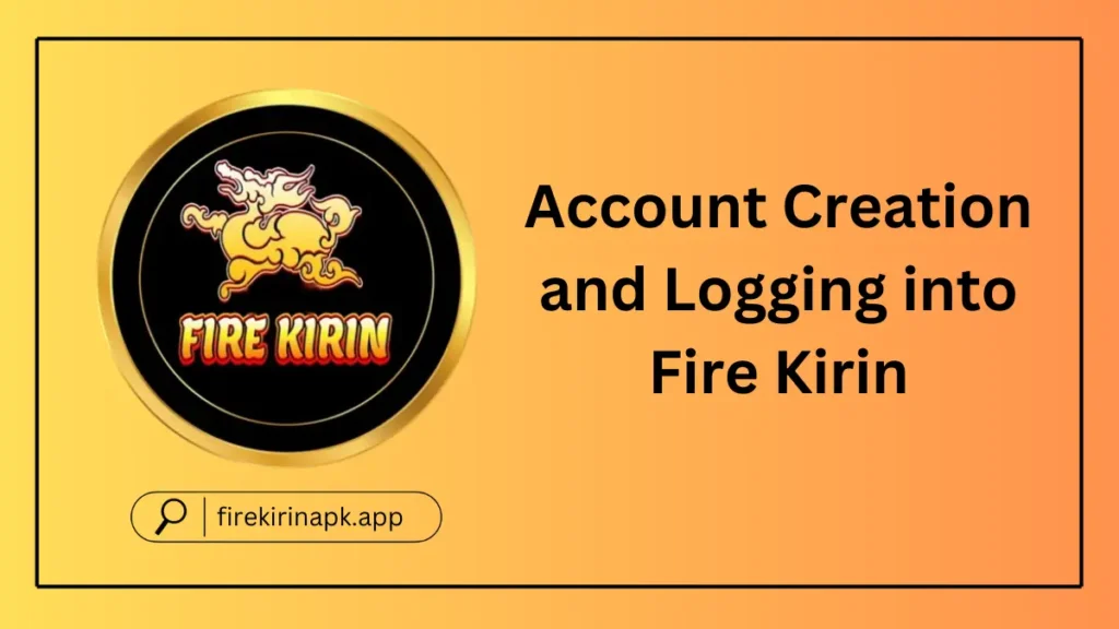 Account Creation and Logging into Fire Kirin