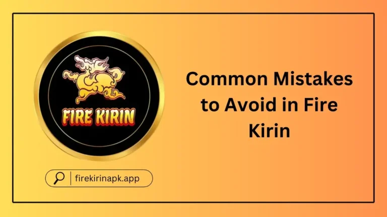 Common Mistakes to Avoid in Fire Kirin