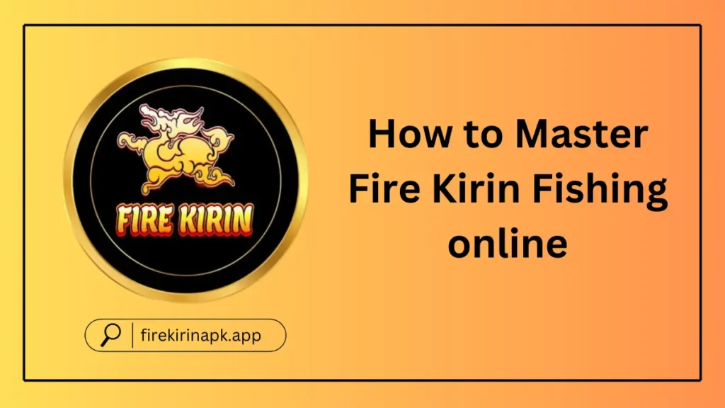 How to Master Fire Kirin Fishing online